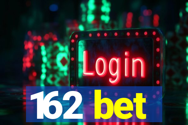 162 bet